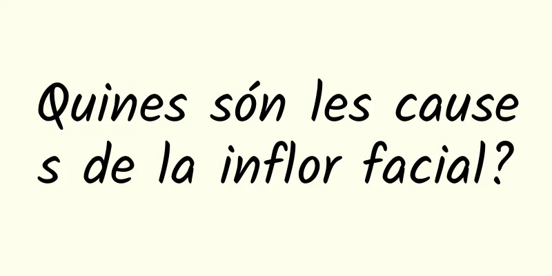 Quines són les causes de la inflor facial?