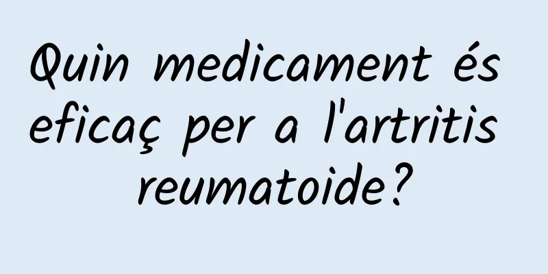 Quin medicament és eficaç per a l'artritis reumatoide?