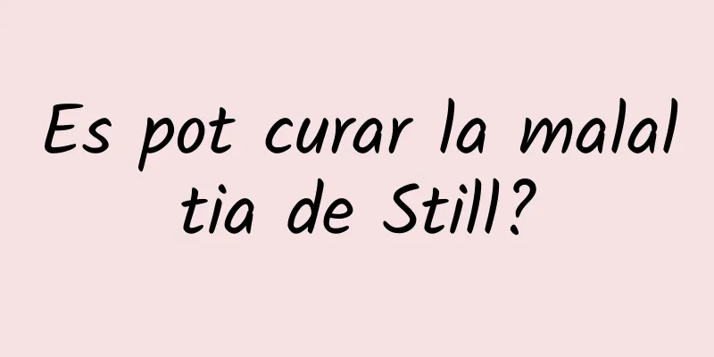 Es pot curar la malaltia de Still?