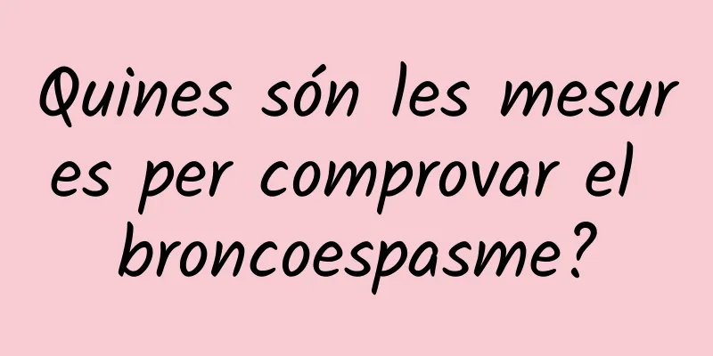 Quines són les mesures per comprovar el broncoespasme?