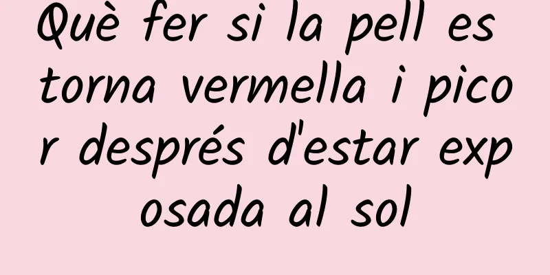 Què fer si la pell es torna vermella i picor després d'estar exposada al sol