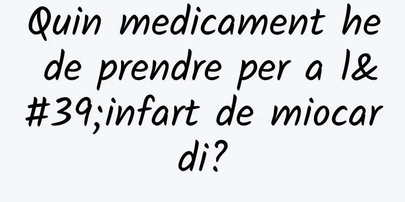 Quin medicament he de prendre per a l'infart de miocardi?