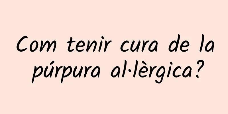 Com tenir cura de la púrpura al·lèrgica?