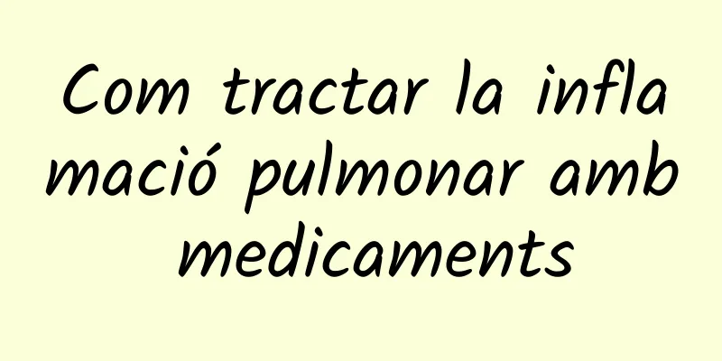 Com tractar la inflamació pulmonar amb medicaments