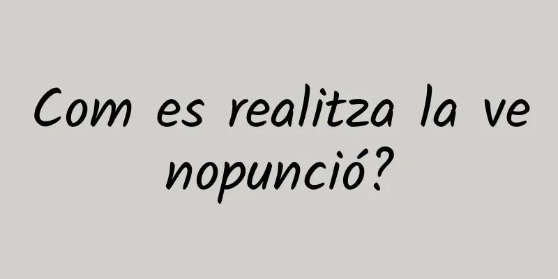 Com es realitza la venopunció?