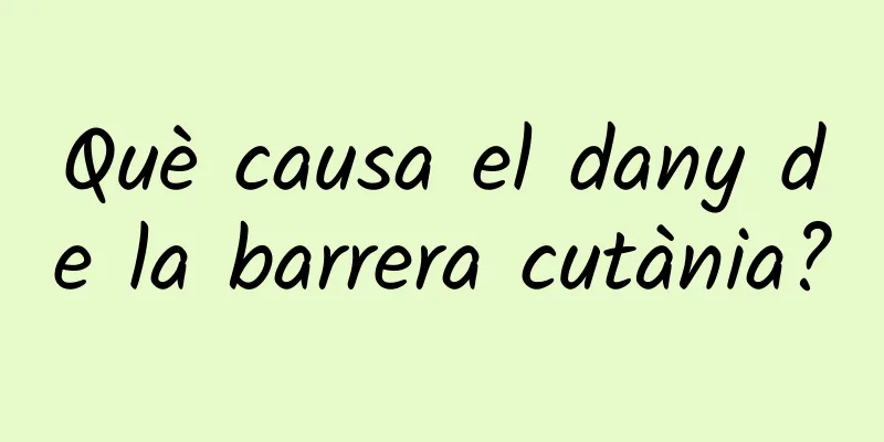 Què causa el dany de la barrera cutània?