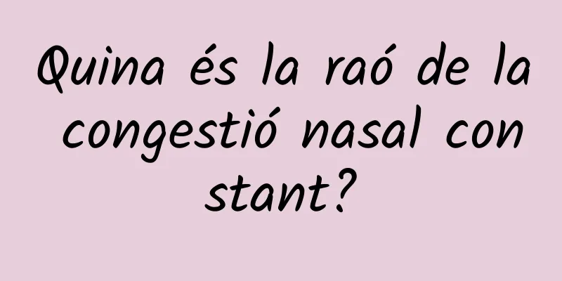 Quina és la raó de la congestió nasal constant?