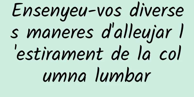 Ensenyeu-vos diverses maneres d'alleujar l'estirament de la columna lumbar
