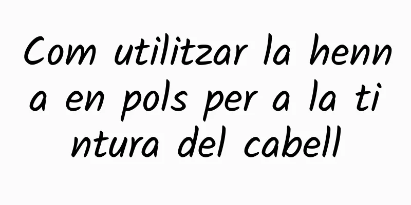 Com utilitzar la henna en pols per a la tintura del cabell
