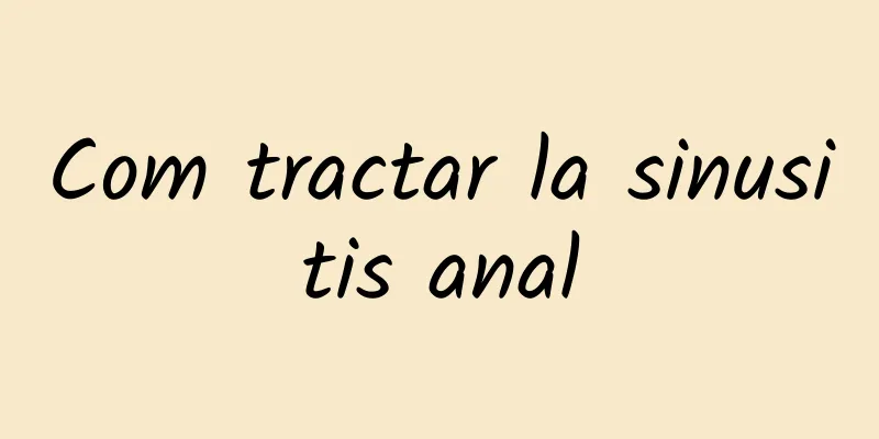 Com tractar la sinusitis anal