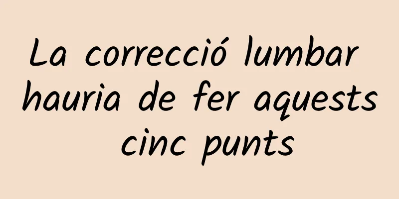 La correcció lumbar hauria de fer aquests cinc punts