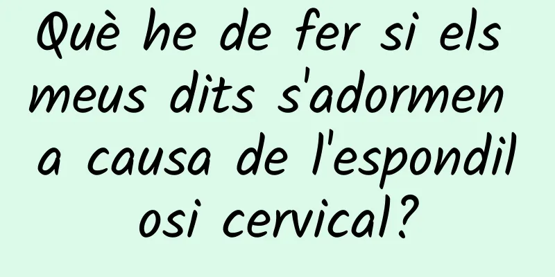 Què he de fer si els meus dits s'adormen a causa de l'espondilosi cervical?