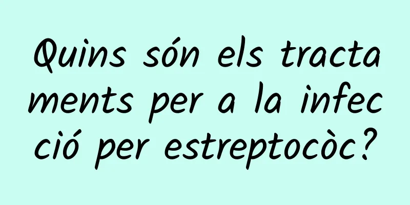 Quins són els tractaments per a la infecció per estreptocòc?