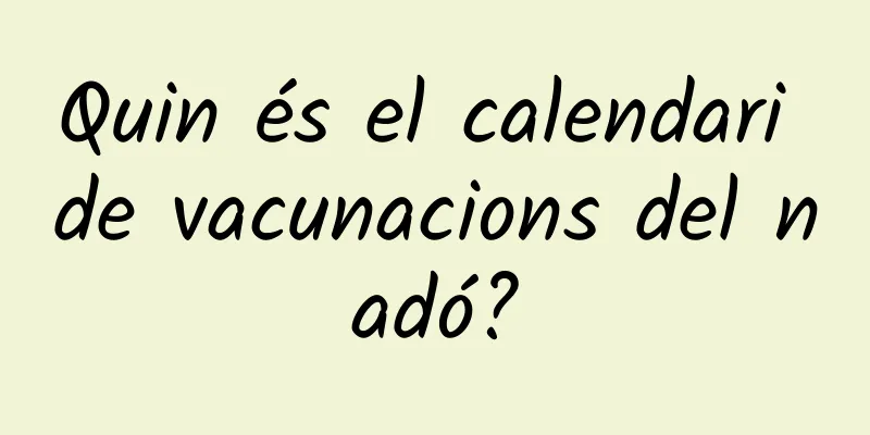 Quin és el calendari de vacunacions del nadó?
