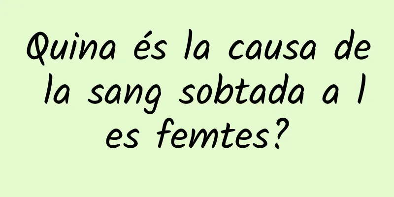 Quina és la causa de la sang sobtada a les femtes?
