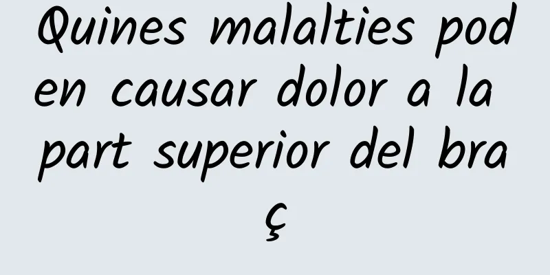 Quines malalties poden causar dolor a la part superior del braç