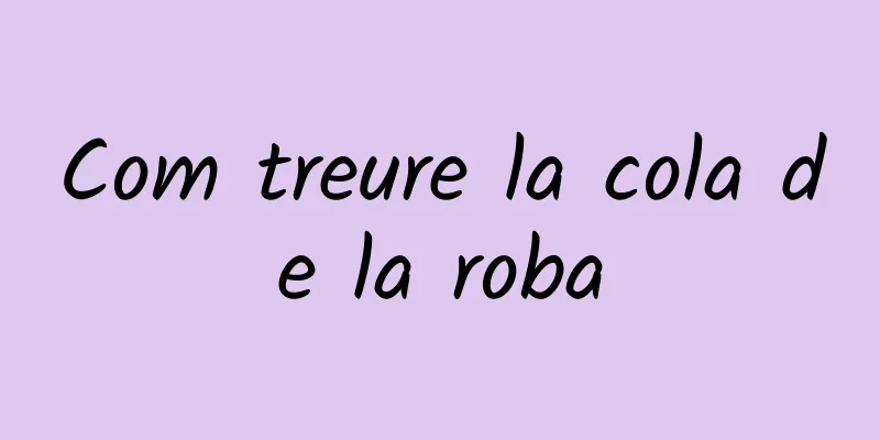 Com treure la cola de la roba