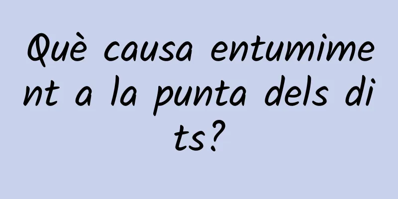Què causa entumiment a la punta dels dits?
