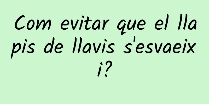 Com evitar que el llapis de llavis s'esvaeixi?