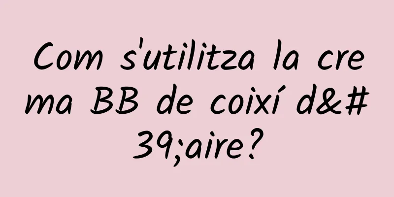 Com s'utilitza la crema BB de coixí d'aire?
