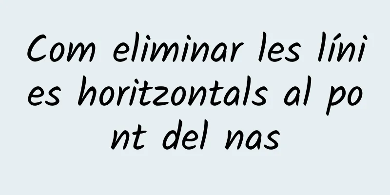 Com eliminar les línies horitzontals al pont del nas