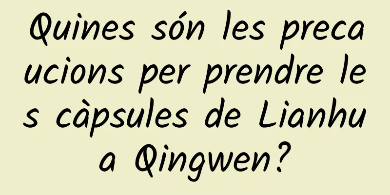 Quines són les precaucions per prendre les càpsules de Lianhua Qingwen?
