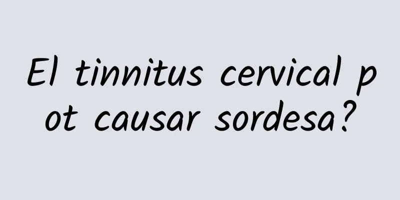 El tinnitus cervical pot causar sordesa?