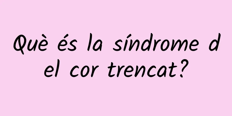 Què és la síndrome del cor trencat?