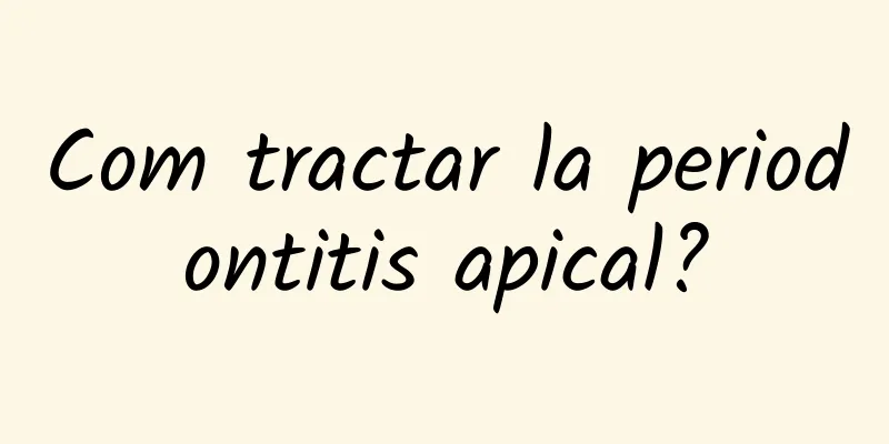 Com tractar la periodontitis apical?