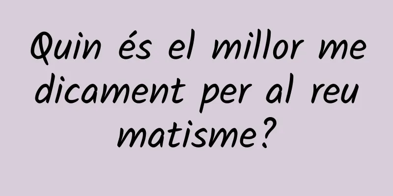 Quin és el millor medicament per al reumatisme?
