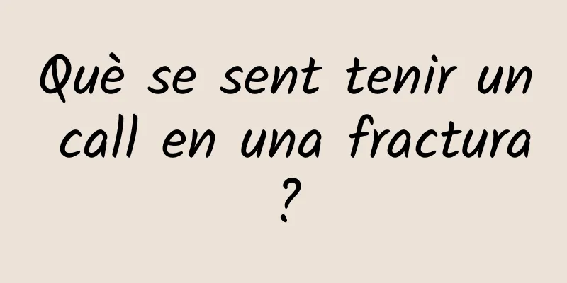 Què se sent tenir un call en una fractura?