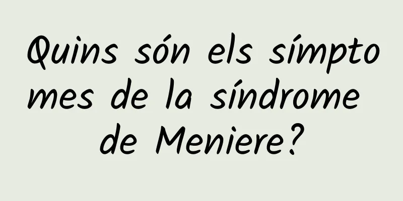 Quins són els símptomes de la síndrome de Meniere?
