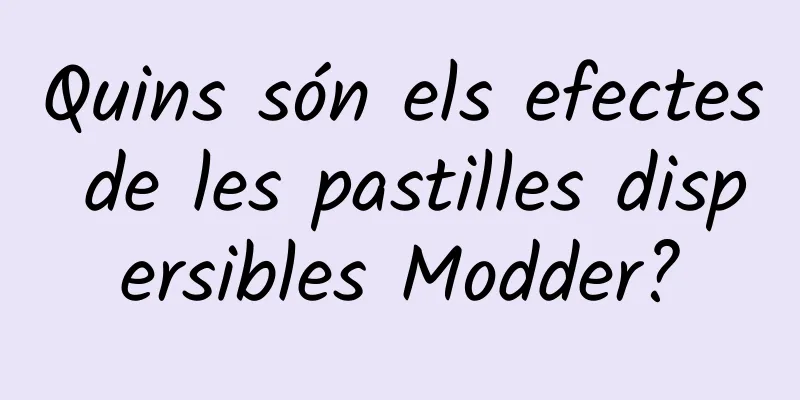 Quins són els efectes de les pastilles dispersibles Modder?