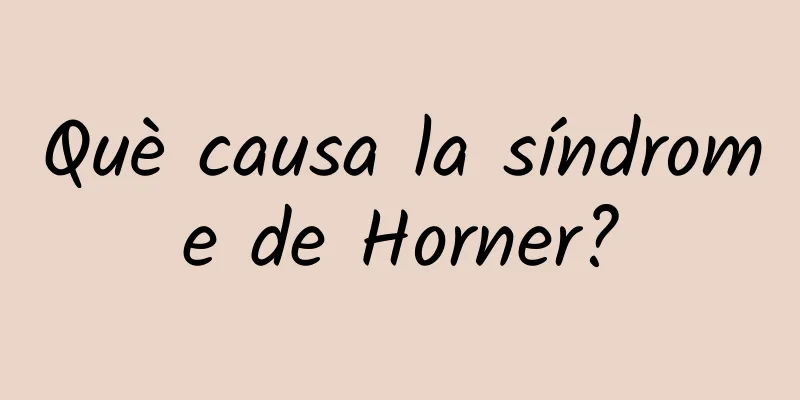 Què causa la síndrome de Horner?