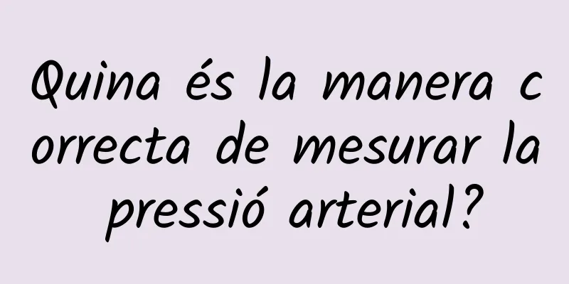 Quina és la manera correcta de mesurar la pressió arterial?