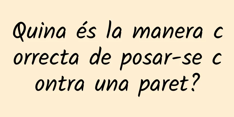 Quina és la manera correcta de posar-se contra una paret?