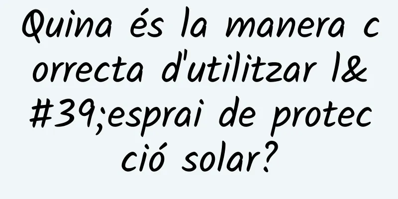 Quina és la manera correcta d'utilitzar l'esprai de protecció solar?
