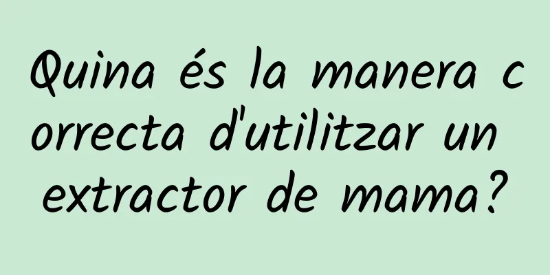 Quina és la manera correcta d'utilitzar un extractor de mama?