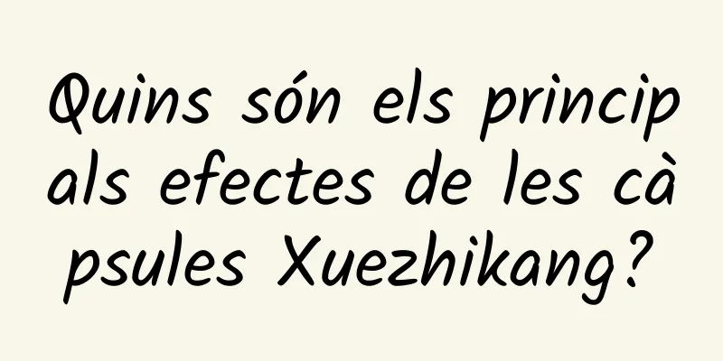 Quins són els principals efectes de les càpsules Xuezhikang?