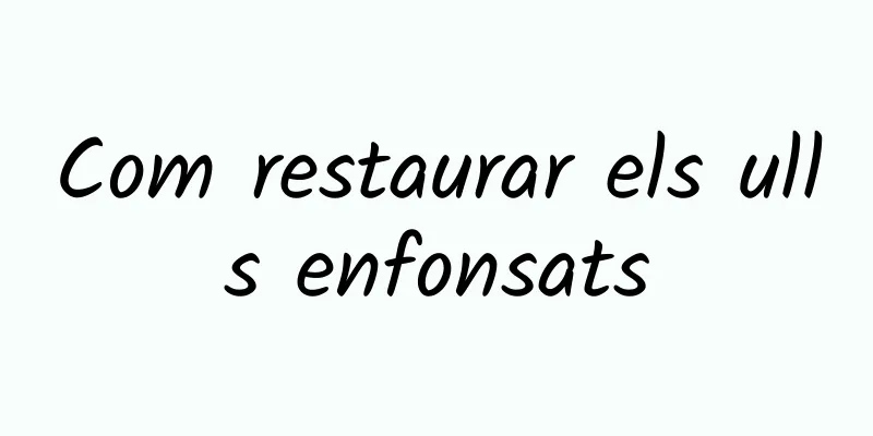Com restaurar els ulls enfonsats