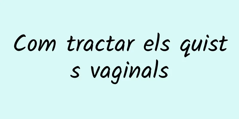 Com tractar els quists vaginals