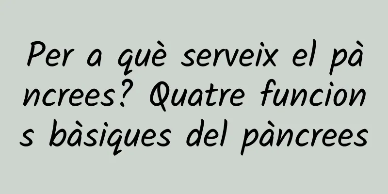 Per a què serveix el pàncrees? Quatre funcions bàsiques del pàncrees