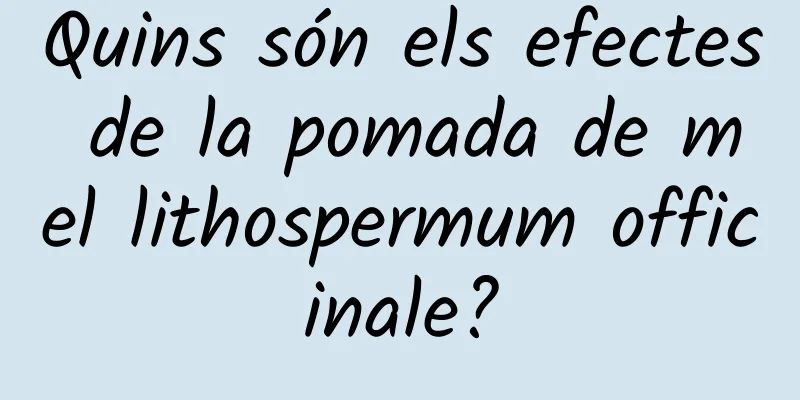 Quins són els efectes de la pomada de mel lithospermum officinale?