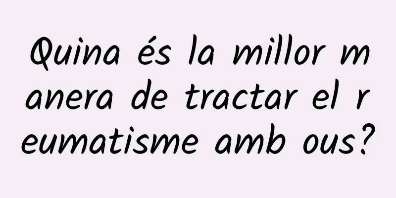 Quina és la millor manera de tractar el reumatisme amb ous?