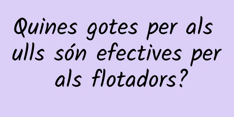 Quines gotes per als ulls són efectives per als flotadors?