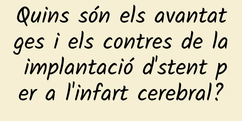 Quins són els avantatges i els contres de la implantació d'stent per a l'infart cerebral?