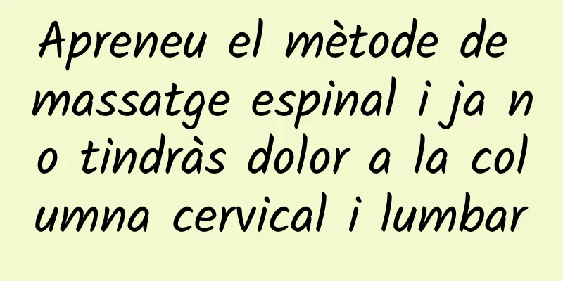 Apreneu el mètode de massatge espinal i ja no tindràs dolor a la columna cervical i lumbar