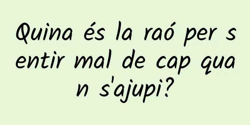 Quina és la raó per sentir mal de cap quan s'ajupi?