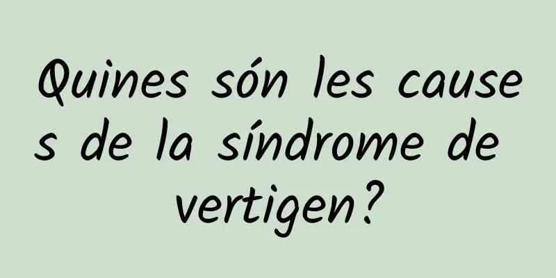 Quines són les causes de la síndrome de vertigen?