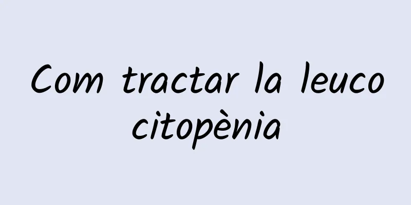 Com tractar la leucocitopènia
